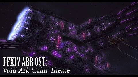 FFXIV OST Void Ark Calm Theme ( Aetherpause )