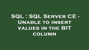 SQL : SQL Server CE - Unable to insert values in the BIT column