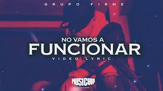 Grupo Firme - No Vamos A Funcionar.  Con letra