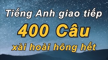 400 Câu Tiếng Anh Giao Tiếp Thông Dụng Cho Người Mới Bắt Đầu- Chậm Rãi | Giọng đọc song ngữ Anh-Việt