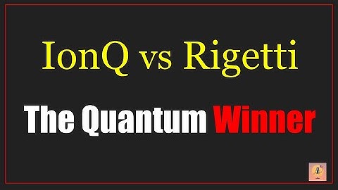 Who Wins the Quantum Race? (IonQ vs. Rigetti)
