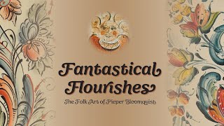 Fantastical Flourishes: The Folk Art of Pieper Bloomquist