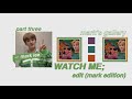 -ˋˏ✄┈watch me; edit (mark edition) pt.3 [ccp]