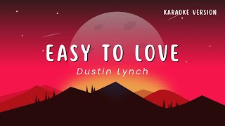 Easy To Love - Dustin Lynch (Karaoke Version)