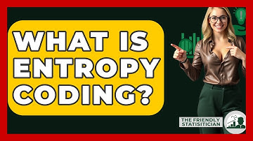 What Is Entropy Coding? - The Friendly Statistician