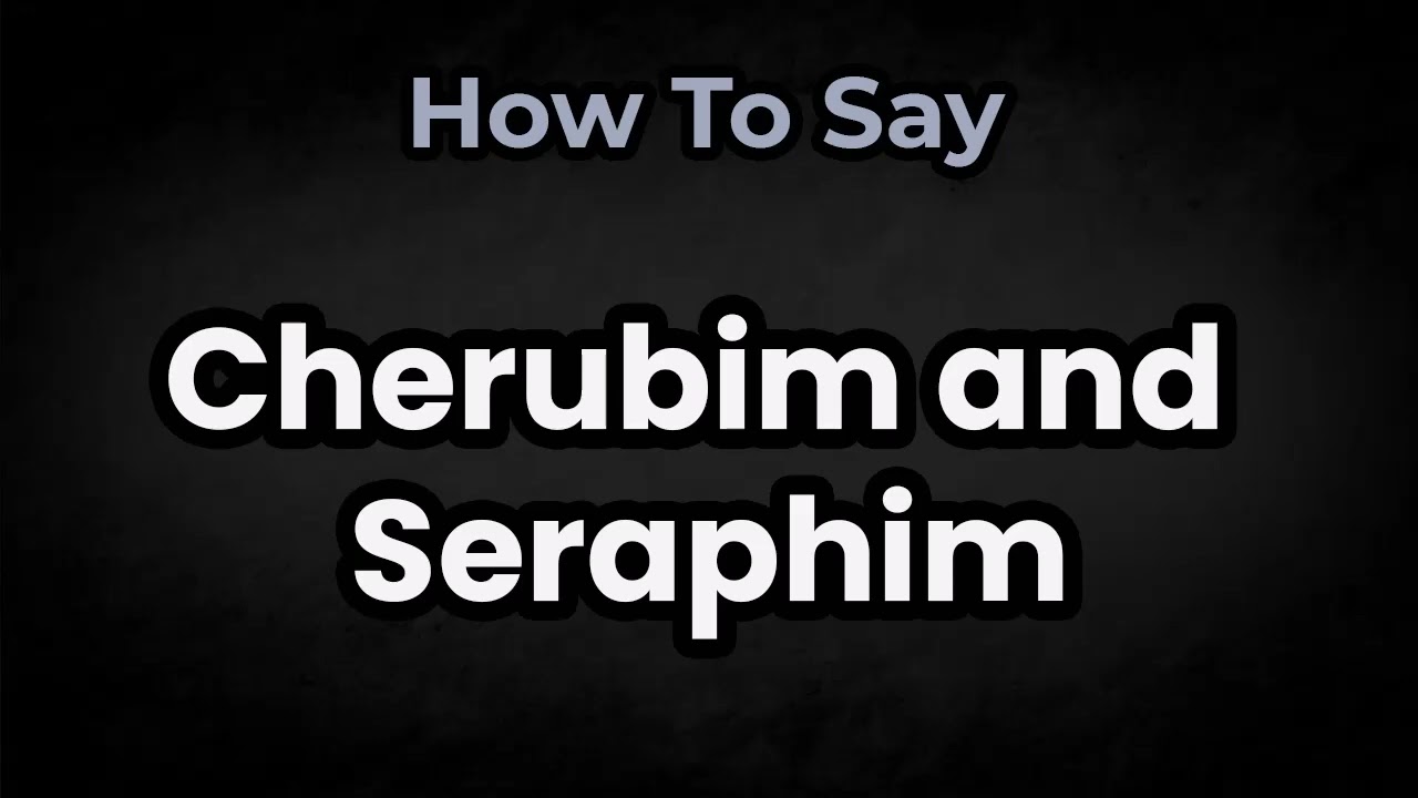 How To Pronounce Cherubim and Seraphim? (CORRECTLY) Meaning & Pronunciation