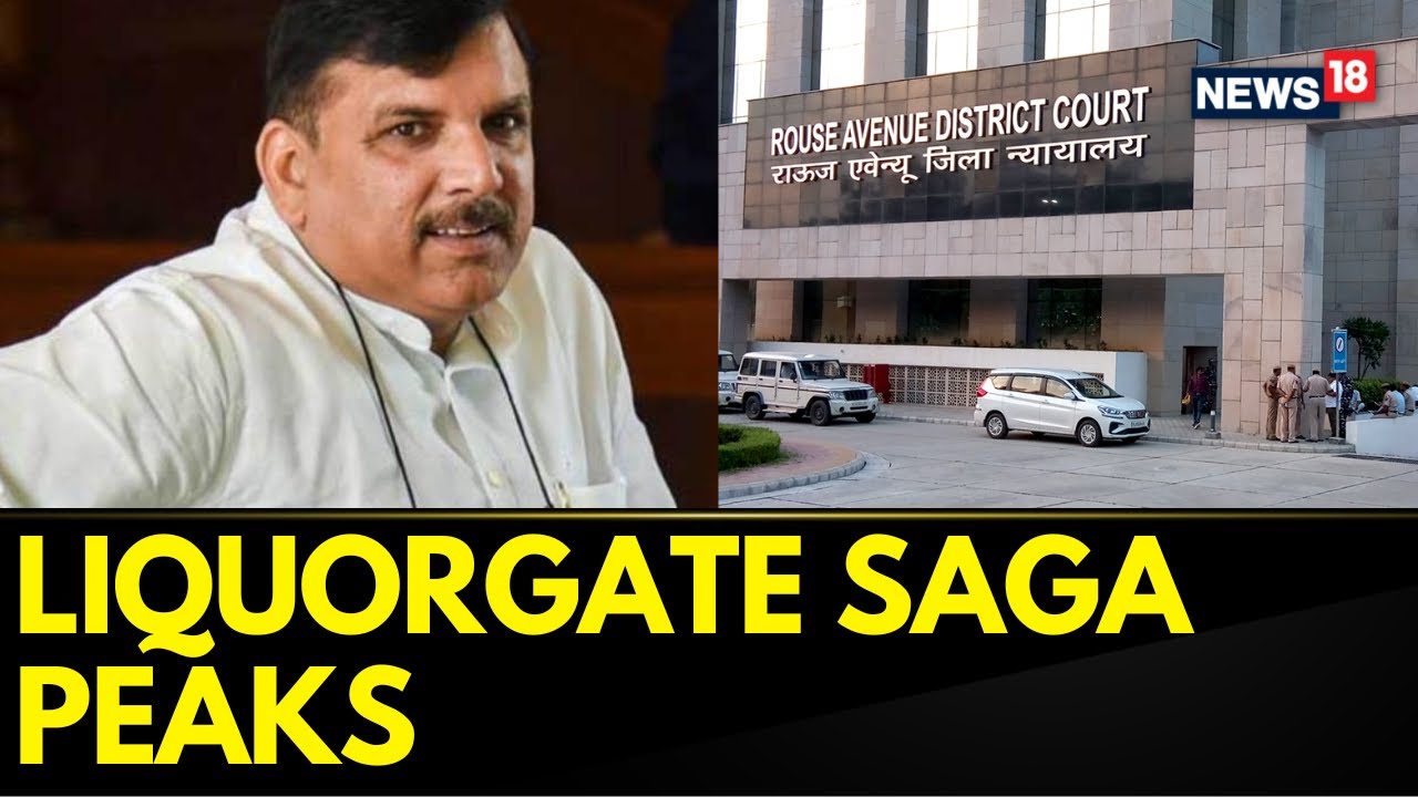 Sanjay Singh Latest News | Delhi Liquor Scam Proceedings Begin In Rouse Avenue Court | News18