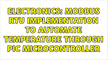 Electronics: Modbus RTU Implementation to Automate Temperature through PIC Microcontroller