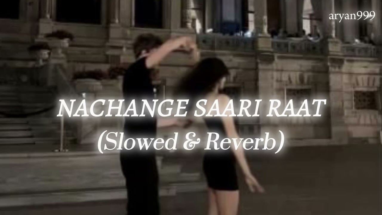 Nachange Saari Raat (Slowed & Reverb) | ARYAN