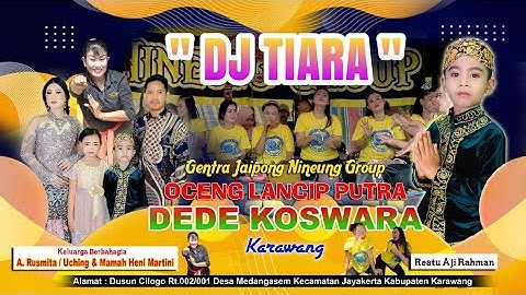 DJ - TIARA || GENTRA JAIPONG OCENG LANCIP PUTRA DEDE KOSWARA - KARAWANG