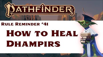How to Heal Dhampirs (Pathfinder 2e Rule Reminder #41)