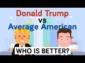 Donald Trump vs Average American - Who Is Better - Celebrity / Presidential Comparison