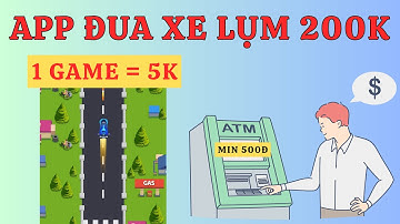App Mới Chơi Game Đua Xe Lụm 200 Free Cực Đơn Giản | App Kiếm Tiền Miễn Phí 2025