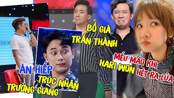 Bố Già Trấn Thành ĂN HIẾP Trúc Nhân, Trường Giang cho đến khi Hari Won HÉT RA LỬA thì lại MẾU MÁO
