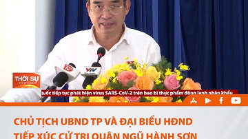 CHỦ TỊCH UBND TP VÀ ĐẠI BIỂU HĐND TIẾP XÚC CỬ TRI QUẬN NGŨ HÀNH SƠN