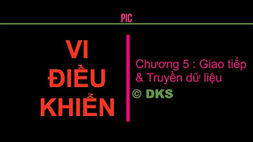 Bài giảng Vi điều khiển_PIC_ Chương 5: Giao tiếp và truyền dữ liệu.