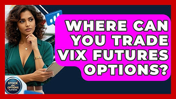 Where Can You Trade VIX Futures Options? - Stock and Options Playbook