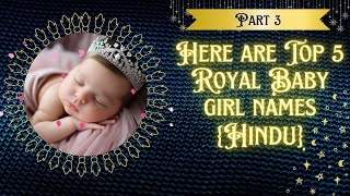Top 5 Royal Baby Girl Names {Part 3} | Hindu Baby Girl Names