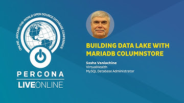 Building Data Lake with MariaDB ColumnStore - Sasha Vaniachine - Percona Live ONLINE 2020