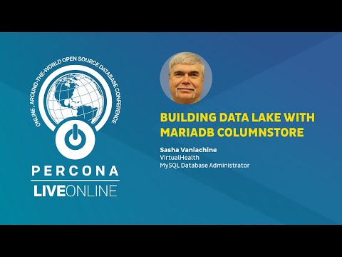 Building Data Lake with MariaDB ColumnStore - Sasha Vaniachine - Percona Live ONLINE 2020