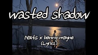 Naits x benny mayne - wasted shadow (lyrics)