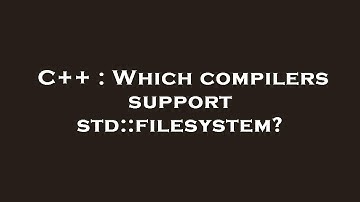 C++ : Which compilers support std::filesystem?
