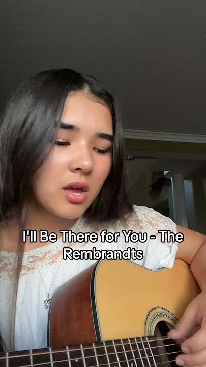 I'll Be There for You - @therembrandts9037 (cover) | Hana Effron