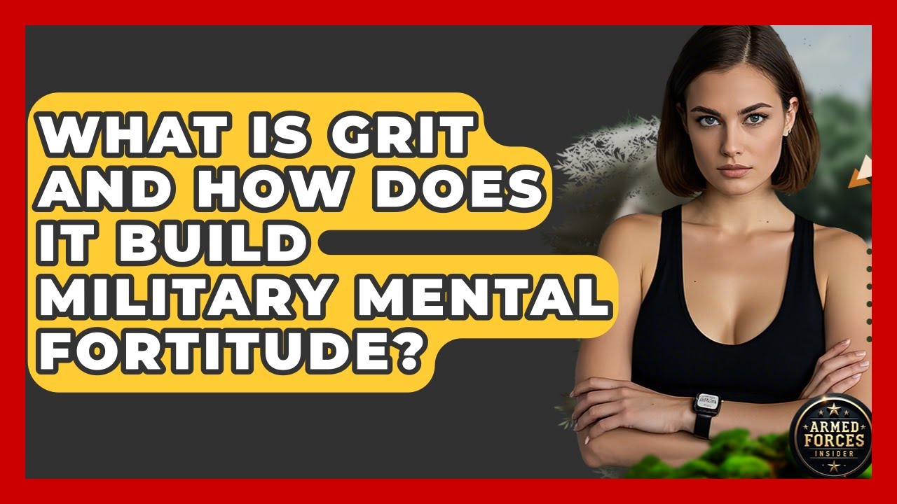 What Is Grit And How Does It Build Military Mental Fortitude? - Armed Forces Insider