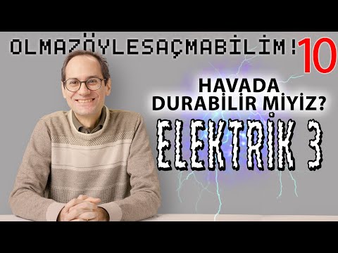 Havada Durabilir miyiz? (Elektrik III) - Olmaz Öyle Saçma Bilim - Prof. Erkcan Özcan - B10