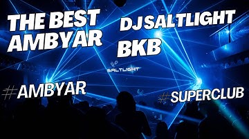 THE BEST OF AMBYAR BKB 2025 || DJ SALTLIGHT REMIX || AMBYAR SUPERCLUB #AMBYAR #SUPERCLUB #BKB