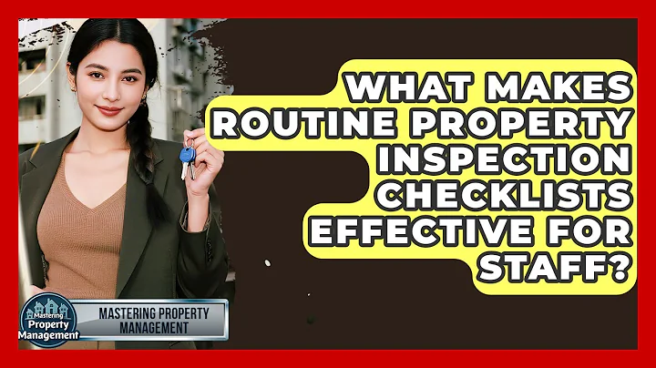 What Makes Routine Property Inspection Checklists Effective For Staff?
