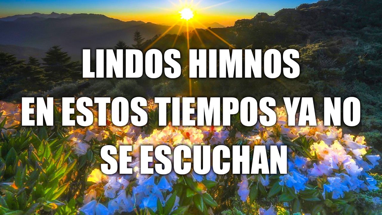 2LINDOS HIMNOS EN ESTOS TIEMPOS YA NO SE ESCUCHAN - 40 HIMNOS ANTIGUOS MEJOR SELECCIONADOS 2026 🌹