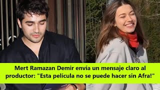 Mert Ramazan Demir Sends A Clear Message To The Producer This Film Cannot Be Made Without Afra