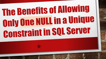 The Benefits of Allowing Only One NULL in a Unique Constraint in SQL Server