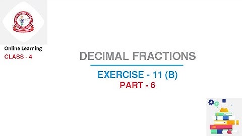 Class 4 Maths : Decimal Fractions | Part - 6 | Exercise - 11 (B)