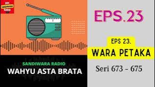WAHYU ASTA BRATA Seri 673 - 675 Episode 23. Wara Petaka [Sandiwara Radio]