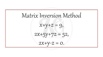 Matrix Inversion Method x+y+z = 9 2x+5y+7z = 52 2x+y z = 0
