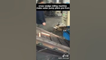 Cross wedge rolling machine produce pre-form for water pump pliers