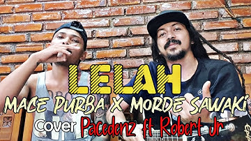 Mace Purba x Morde Sawaki - Lelah (cover Pacedenz ft Robert Jr Karmul Star)