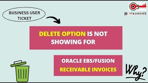 Business User Ticket- Delete Option is not showing for Oracle EBS/Fusion  Receivable Invoices. why?