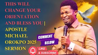 This Will Change Your Orientation and Bless You | Apostle Michael Orokpo 2025 Sermon