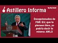 #AstilleroInforma (2) EU: decepcionado de FGR; que lo piensen bien, yo podría decir lo mismo: AMLO