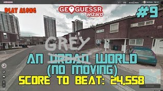 Geoguessr - An Urban World - No moving around #9 - RECORD SCORE?