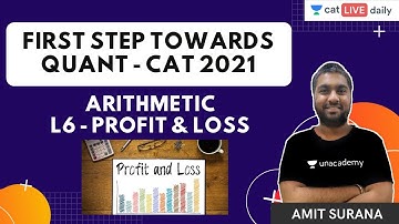 First Step Towards Quant - CAT 2021 | Arithmetic | L6 - Profit & Loss | By Amit Surana