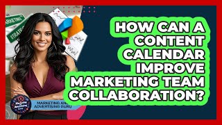 How Can A Content Calendar Improve Marketing Team Collaboration? - Marketing and Advertising Guru