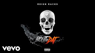 Reign Racks  Bout Dat  