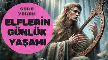 ELFLERİN GÜNLÜK YAŞAMLARI (Orta Dünya-Yüzüklerin Efendisi)