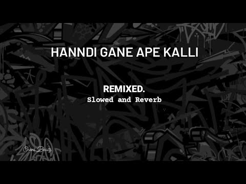 Hanndi Gane Ape Kalli  Remixed ( Slowed + Reverb )