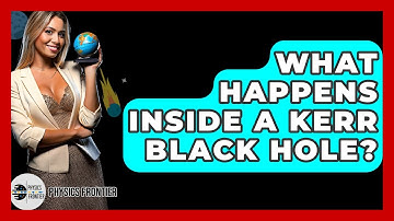 What Happens Inside A Kerr Black Hole? - Physics Frontier