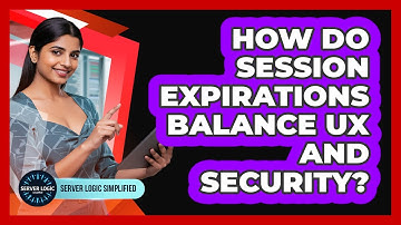 How Do Session Expirations Balance UX And Security?